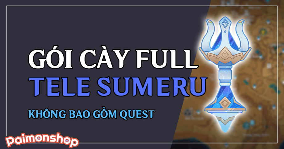 Gói cày thuê Tele Sumeru (3.0-3.6) (Không bao gồm Quest)